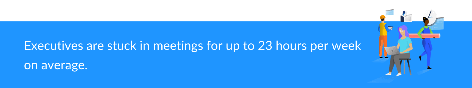 Executives spend 23 hours on meetings weekly