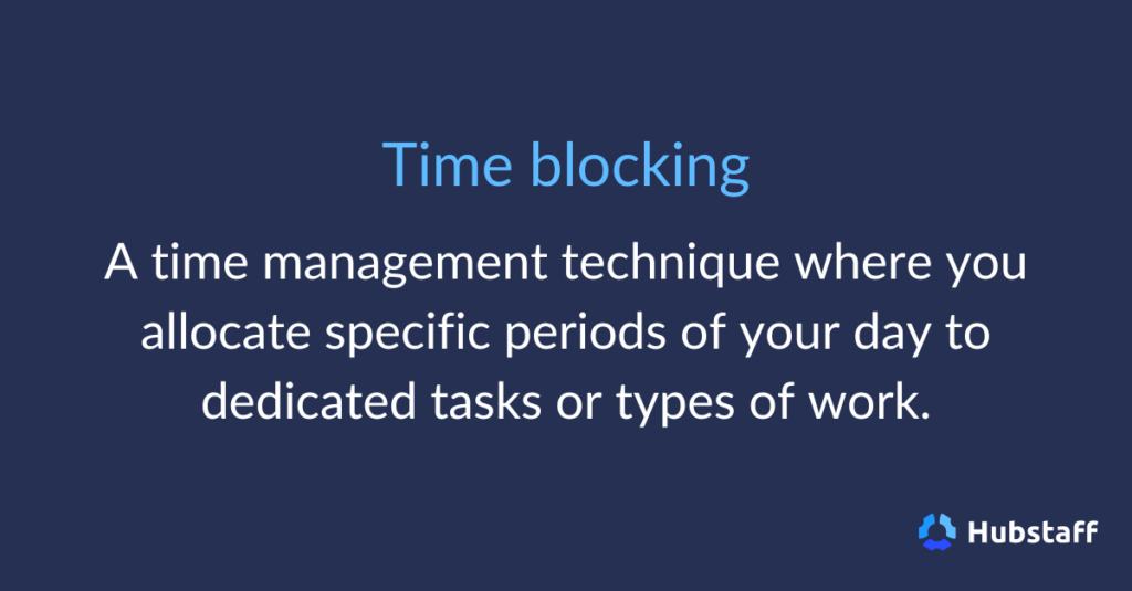 Time blocking is a time management technique where you allocate specific periods of your day to dedicated tasks or types of work.