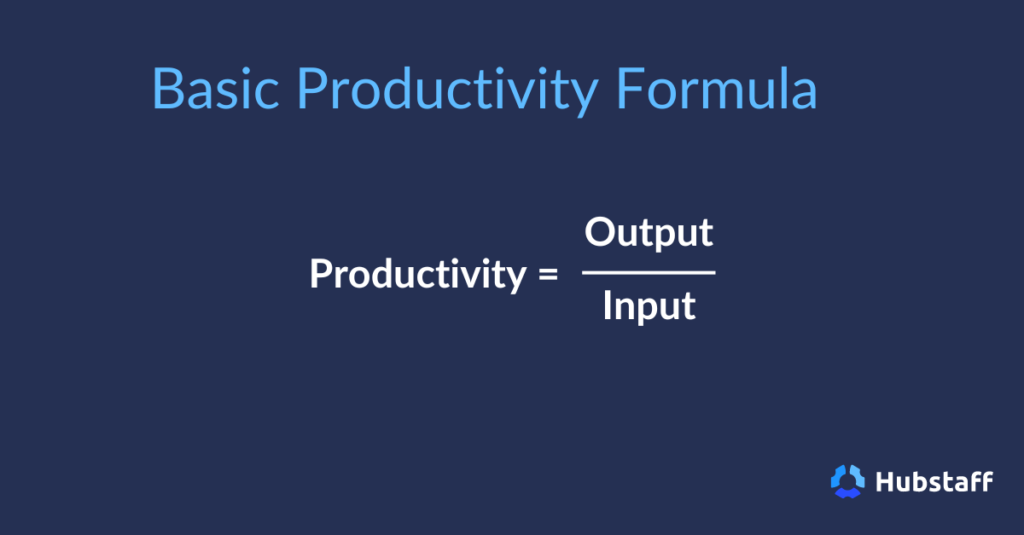 Productivity = Output / Input